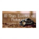 100 Trucs essentiels en photographie